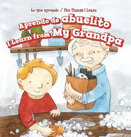Aprendo de Abuelito / I Learn from My Grandpa by Lorraine Harrison, Charlotte Bockman