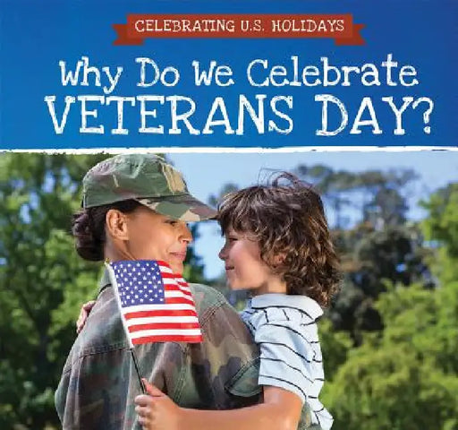 Why Do We Celebrate Veterans Day? by Grace Houser