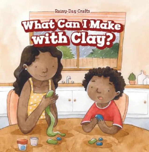 What Can I Make with Clay? by Kaylee Gilmore