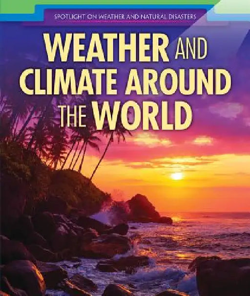 Weather and Climate Around the World by Sarah Machajewski