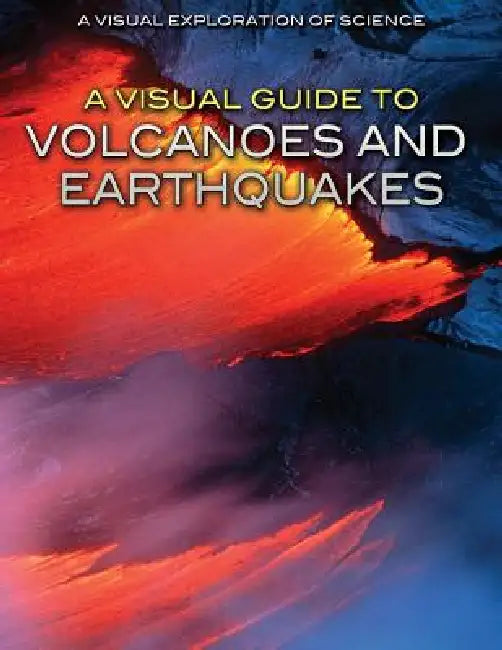 A Visual Guide to Volcanoes and Earthquakes by Diana Malizia