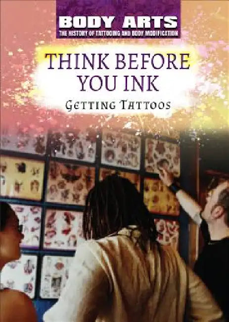 Think Before You Ink: Getting Tattoos by Nicholas Faulkner, Larry Gerber