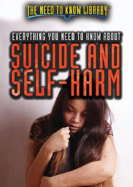 Everything You Need to Know about Suicide and Self-Harm by Erin Pack-Jordan