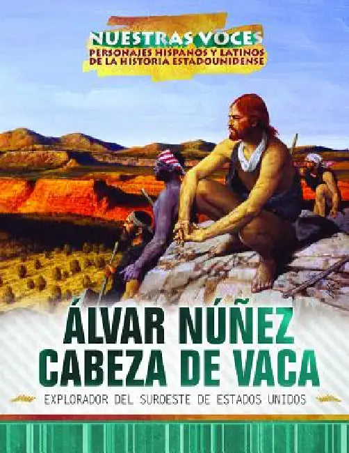 Álvar Núñez Cabeza de Vaca: Explorador del Suroeste de Estados Unidos (Explorer of the American Southwest) by Sandra Colmenares