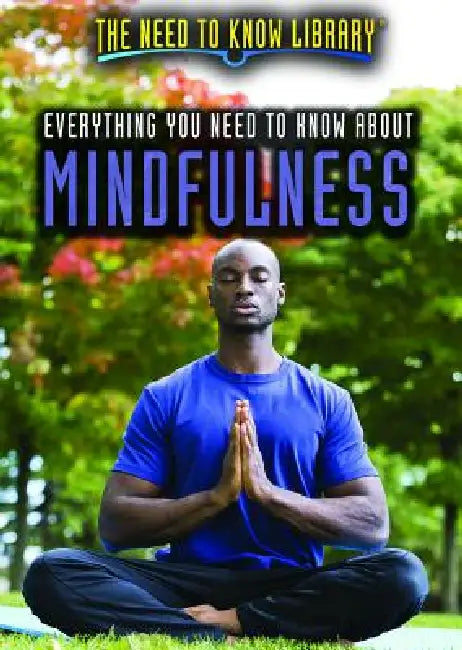 Everything You Need to Know about Mindfulness by Kerry Elizabeth Benson