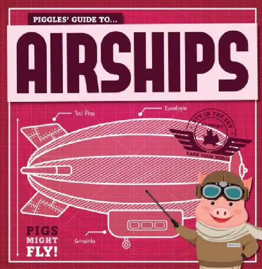Piggles' Guide to Airships by Kirsty Holmes