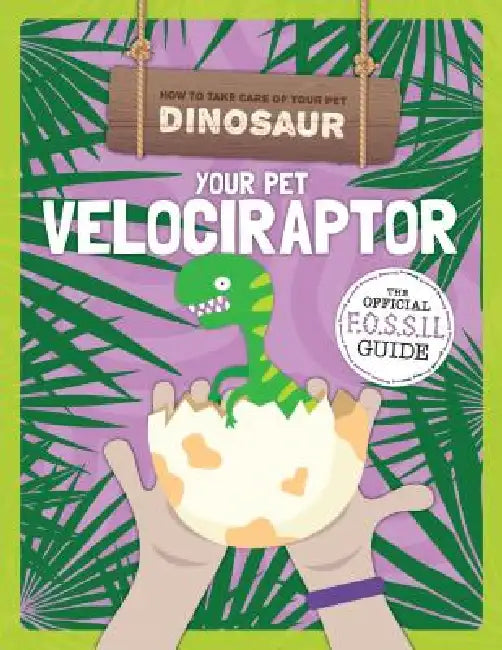 Your Pet Velociraptor by Kirsty Holmes