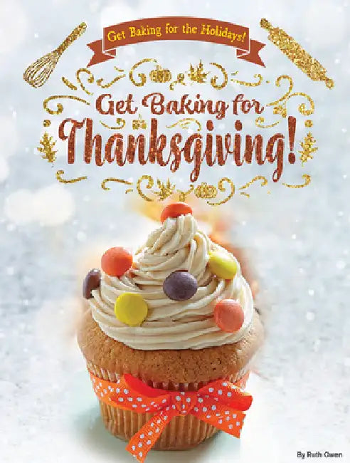 Get Baking for Thanksgiving! by Ruth Owen