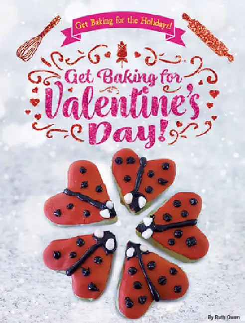 Get Baking for Valentine's Day! by Ruth Owen