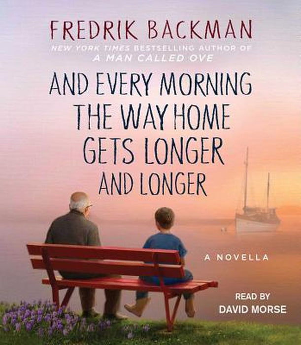 And Every Morning the Way Home Gets Longer and Longer: A Novella by Backman, Fredrik