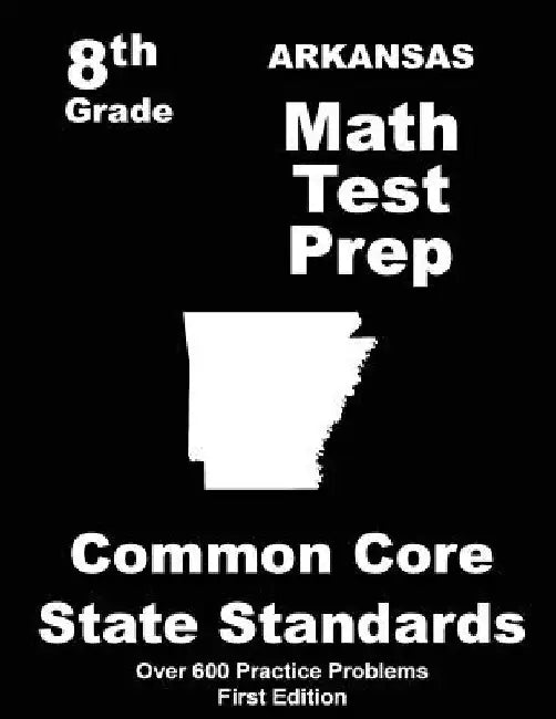 Arkansas 8th Grade Math Test Prep: Common Core Learning Standards by Teachers' Treasures