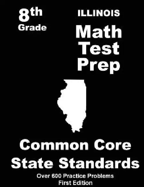 Illinois 8th Grade Math Test Prep: Common Core Learning Standards by Teachers' Treasures