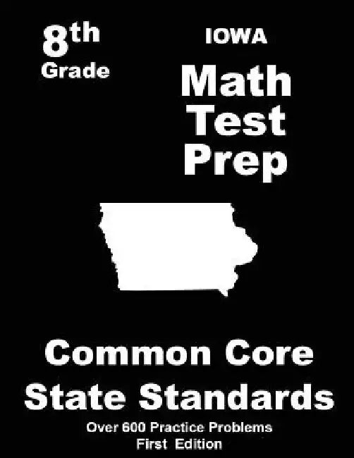Iowa 8th Grade Math Test Prep: Common Core Learning Standards by Teachers' Treasures