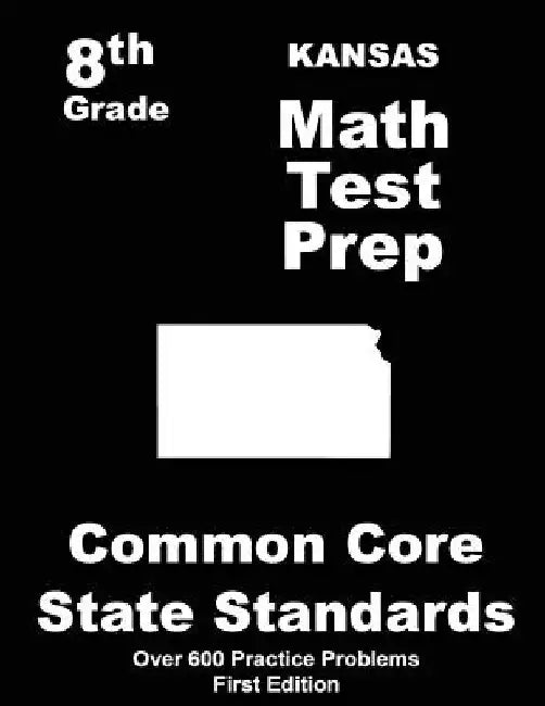 Kansas 8th Grade Math Test Prep: Common Core Learning Standards by Teachers' Treasures