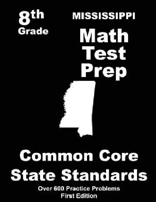 Mississippi 8th Grade Math Test Prep: Common Core Learning Standards by Teachers' Treasures