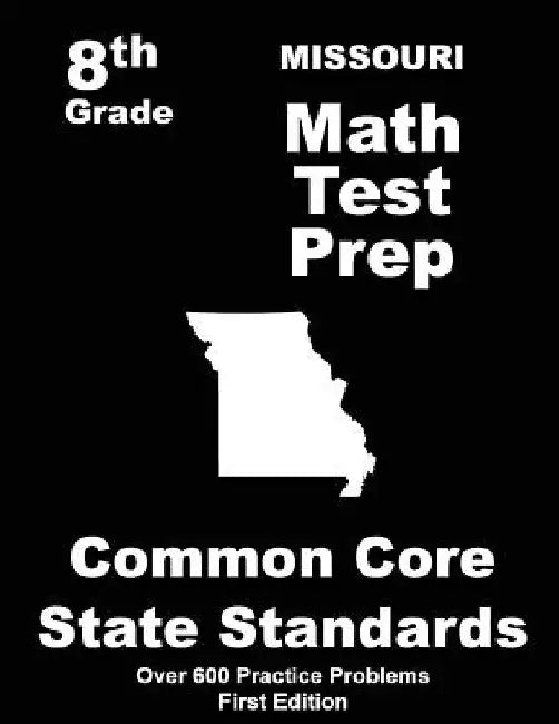 Missouri 8th Grade Math Test Prep: Common Core Learning Standards by Teachers' Treasures