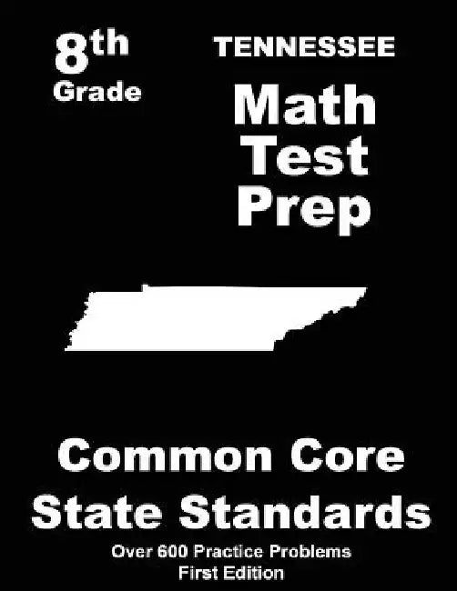 Tennessee 8th Grade Math Test Prep: Common Core Learning Standards by Teachers' Treasures