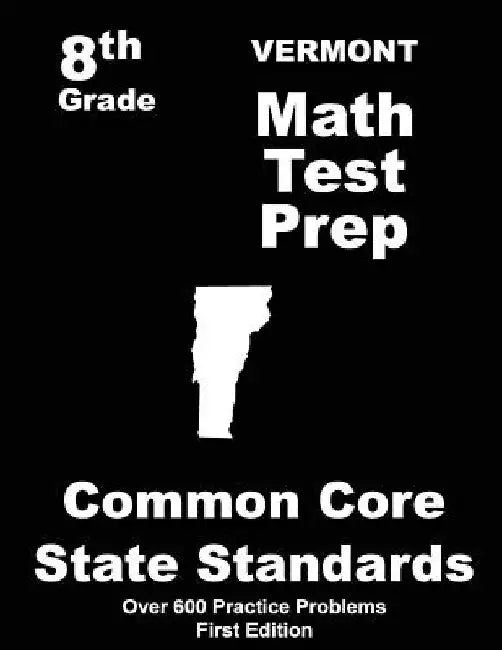 Vermont 8th Grade Math Test Prep: Common Core Learning Standards by Teachers' Treasures