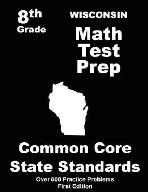 Wisconsin 8th Grade Math Test Prep: Common Core Learning Standards by Teachers' Treasures