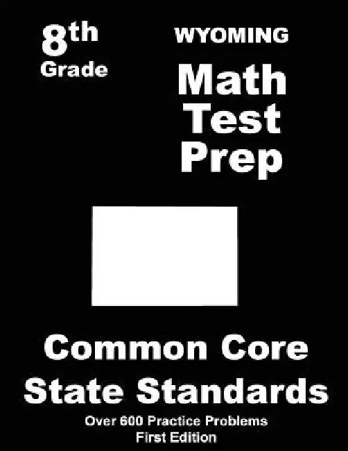 Wyoming 8th Grade Math Test Prep: Common Core Learning Standards by Teachers' Treasures