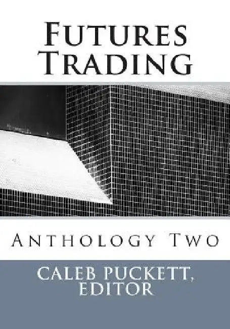 Futures Trading: Anthology Two by Caleb Puckett Editor