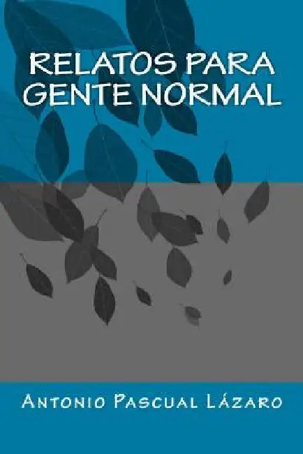 relatos para gente normal by Lazaro, Antonio Pascual