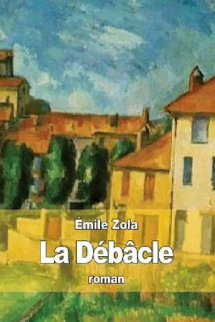 La Débâcle by Zola, Émile