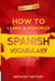 How to Learn and Memorize Spanish Vocabulary: Using A Memory Palace Specifically Designed For The Spanish Language by Anthony Metivier
