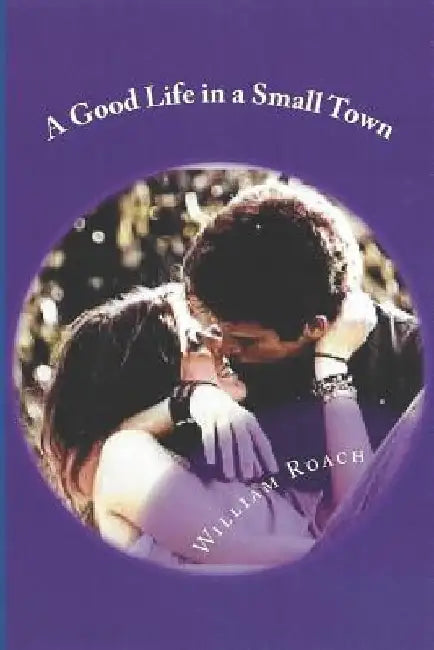 A Good Life in a Small Town by William Roach