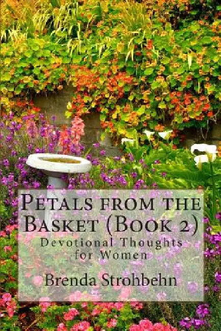 Petals from the Basket (Book 2): Devotional Thoughts for Women by Brenda Strohbehn