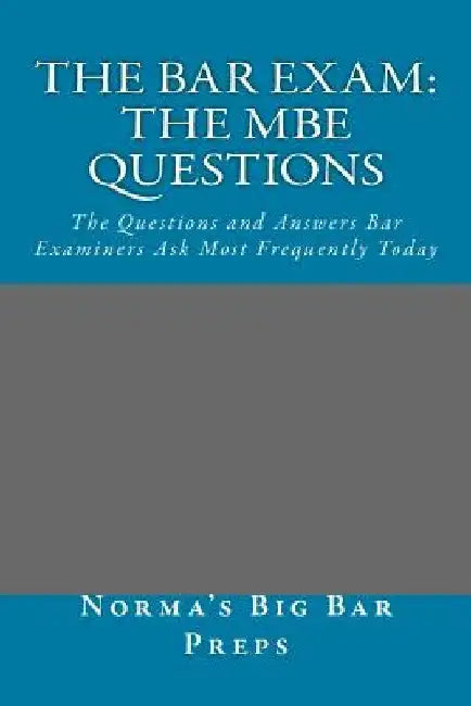 The Bar Exam: The MBE Questions: The Questions and Answers Bar Examiners Ask Most Frequently Today by Grand Father Law Books