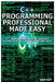 C++ Programming Professional Made Easy: Expert C++ Programming Language Success in a Day for Any Computer User! by Sam Key