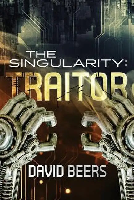 The Singularity: Traitor by David Beers