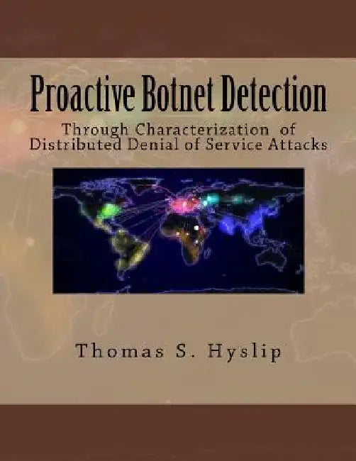Proactive Botnet Detection: Through Characterization of Distributed Denial of Service Attacks by Thomas S. Hyslip