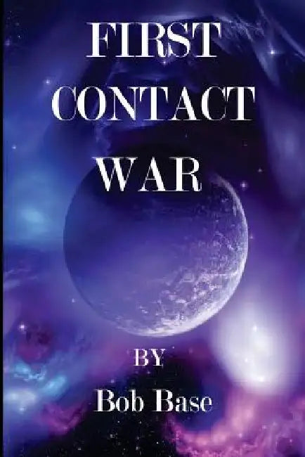 First contact war by Bob Base