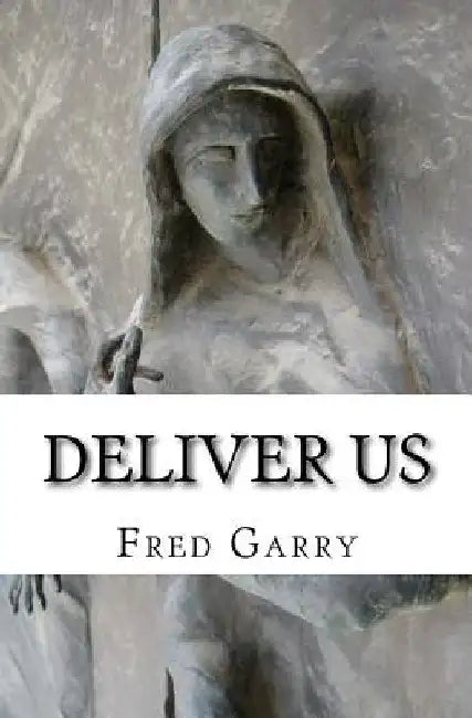 Deliver Us: A Lenten Devotional by Fred Garry