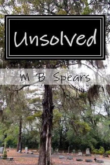 Unsolved: Murder in the Solid South by M. B. Spears