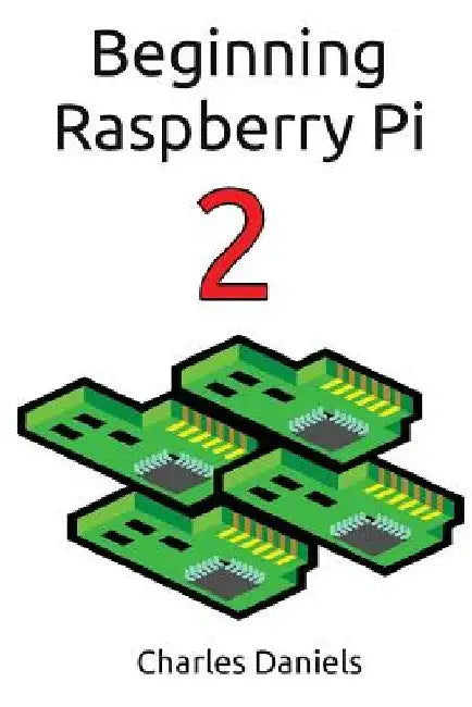 Beginning Raspberry Pi 2 by Charles Frederick Daniels
