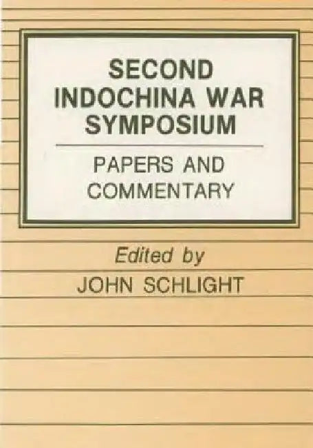 The Second Indochina War: Proceedings of a Symposium Held at Airlie, Virginia 7-9 November 1984 by Center of Military History United States