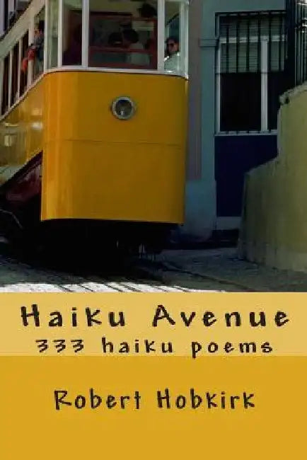 Haiku Avenue: 333 haiku poems by Robert Hobkirk