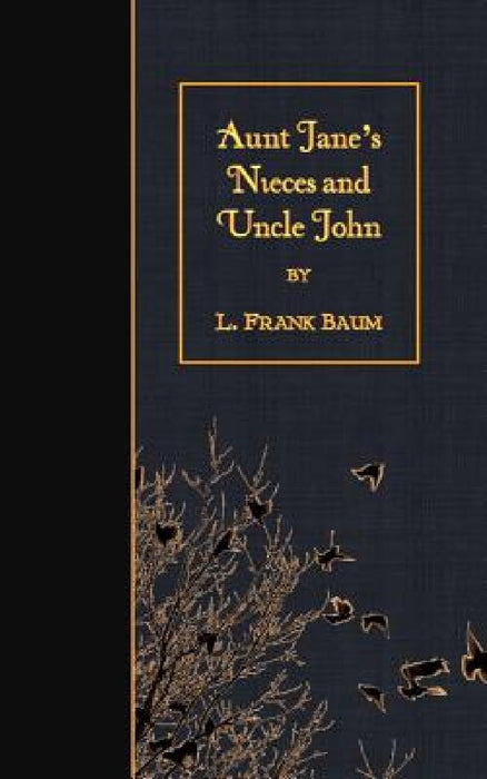 Aunt Jane's Nieces and Uncle John by L. Frank Baum