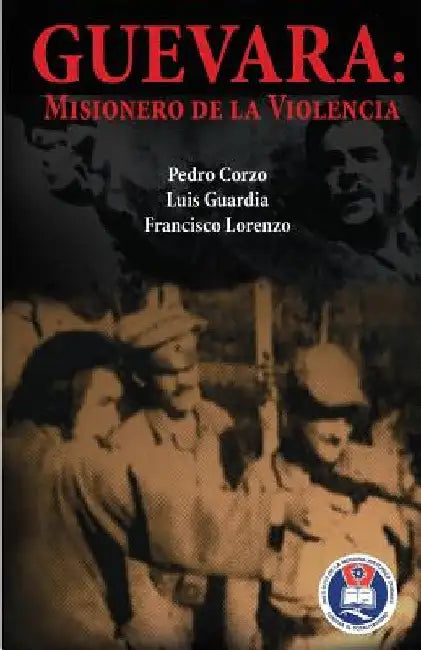 Guevara: Misionero de la violencia by Guardia, Luis