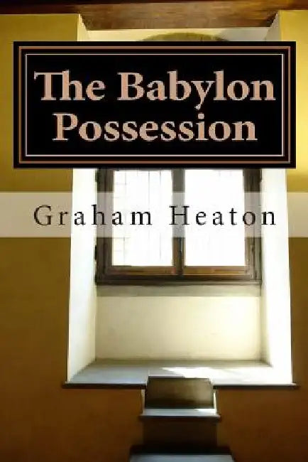 The Babylon Possession by Graham G. Heaton