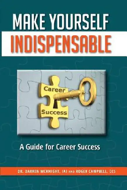 Make Yourself Indispensable: A Guide for Career Success by Roger Campbell