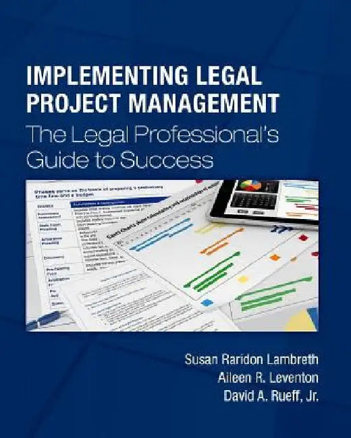 Implementing Legal Project Management: The Legal Professional's Guide to Success by Aileen R. Leventon