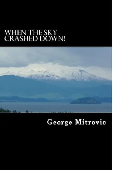 When the Sky Crashed Down! by George Mitrovic