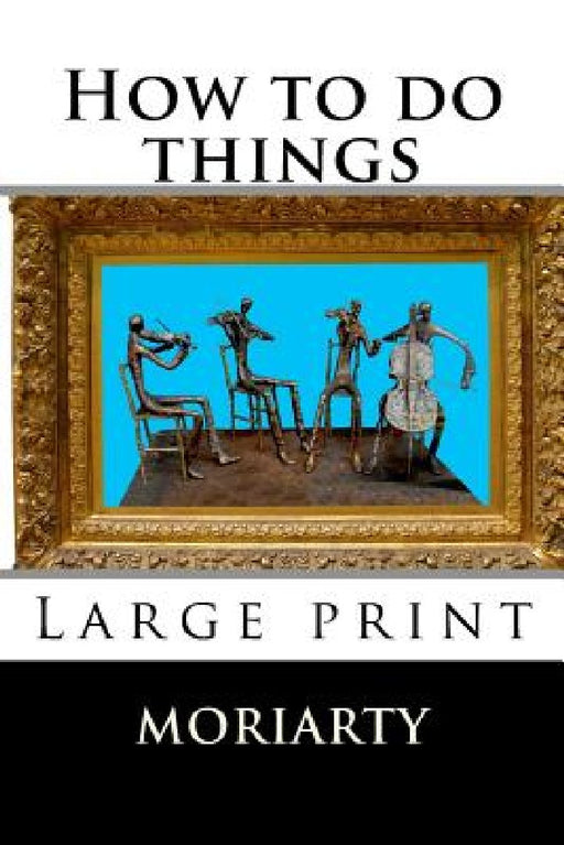 How to do things by Dean Moriarty