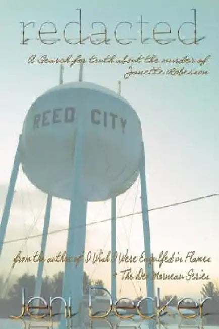 Redacted: A Search for Truth About the Murder of Janette Roberson by Jeni Decker