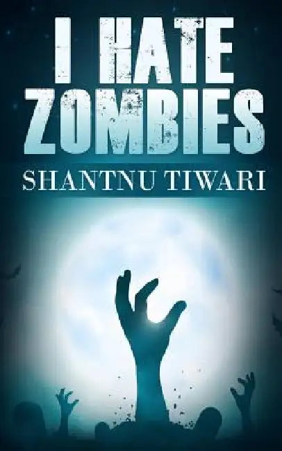 I Hate Zombies by Shantnu Tiwari