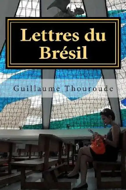 Lettres du Brésil by Thouroude, Guillaume